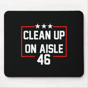 Trump 2024 Clean Up On Aisle 46 Anti Biden Mouse Pad