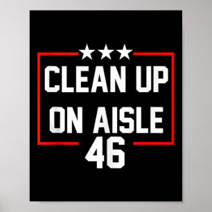 Trump 2024 Clean Up On Aisle 46 Anti Biden Poster