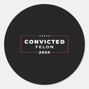 Trump 2024 Convicted Felon  Classic Round Sticker