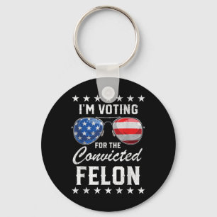 Trump 2024 Convicted Felon, Im Voting Convicted Fe Key Ring