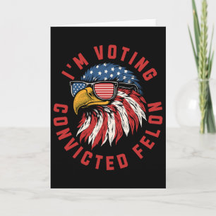 Trump 2024 Convicted Felon I'm Voting Republican S Card
