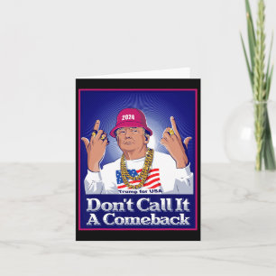 Trump 2024 Don't Call It A Comeback Usa President Card