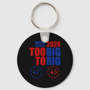 Trump 2024 Election Too Big To Rig Conservative Re Key Ring