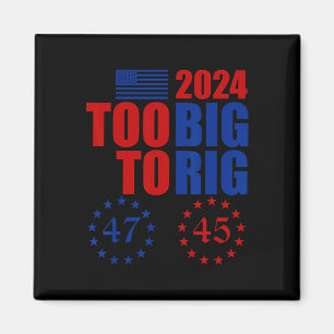 Trump 2024 Election Too Big To Rig Conservative Re Magnet