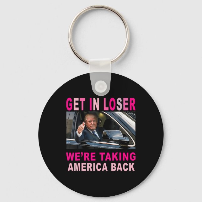 Trump 2024 Get In Loser We're Taking America Back  Key Ring (Front)