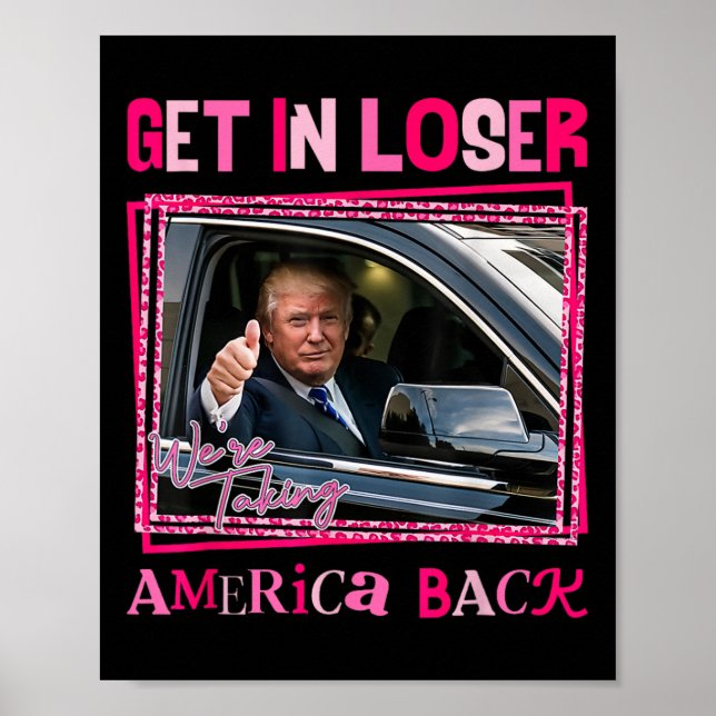 Trump 2024 Get In Loser We're Taking America Back  Poster (Front)