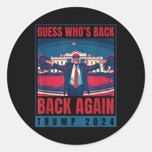 Trump 2024 Guess Whos Back Again Quote Shirt Funny Classic Round Sticker