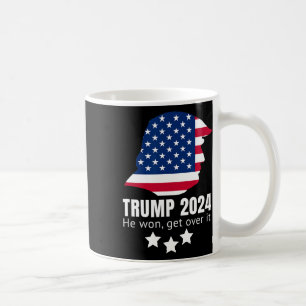 Trump 2024 He Won Get Over It  Coffee Mug