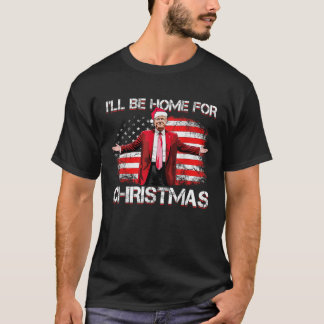 Trump 2024 I ll Be Home For Christmas Funny Trump T-Shirt