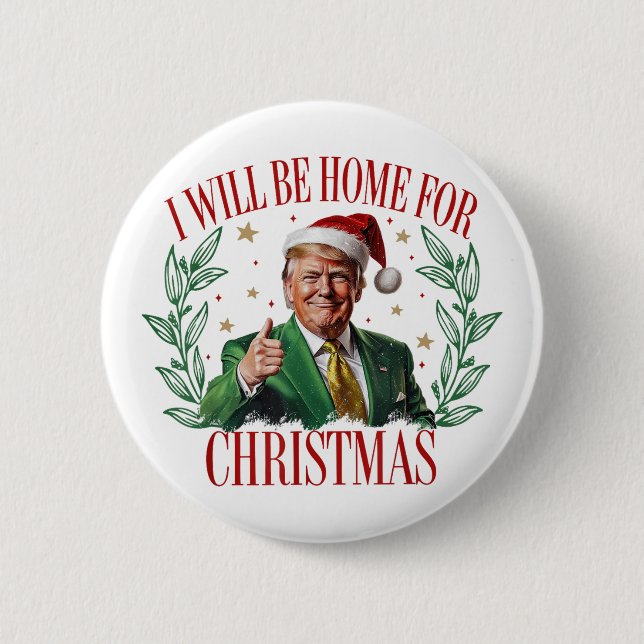 Trump 2024 I Will Be Home For Christmas Trump 6 Cm Round Badge (Front)