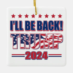 Trump 2024 Ill Be Back Ceramic Ornament
