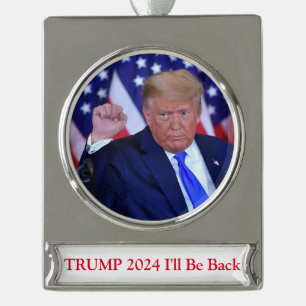 Trump 2024 I'll Be Back Silver Plated Banner Ornament