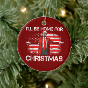 Trump 2024 I'll Be Home For Christmas Ceramic Ornament