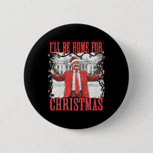Trump 2024 I'll Be Home For Christmas Daddys Home 6 Cm Round Badge