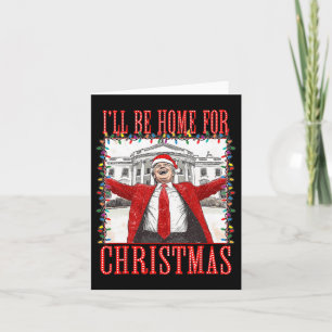 Trump 2024 I'll Be Home For Christmas Daddys Home  Card