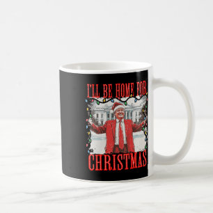 Trump 2024 I'll Be Home For Christmas Daddys Home Coffee Mug