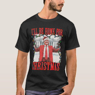 Trump 2024 I'll Be Home For Christmas Daddys Home  T-Shirt