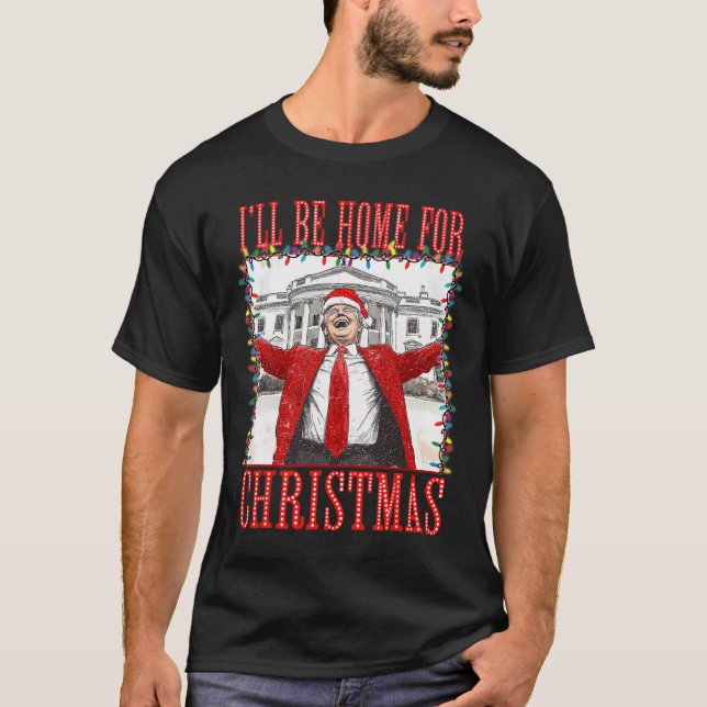 Trump 2024 I'll Be Home For Christmas Daddys Home  T-Shirt (Front)