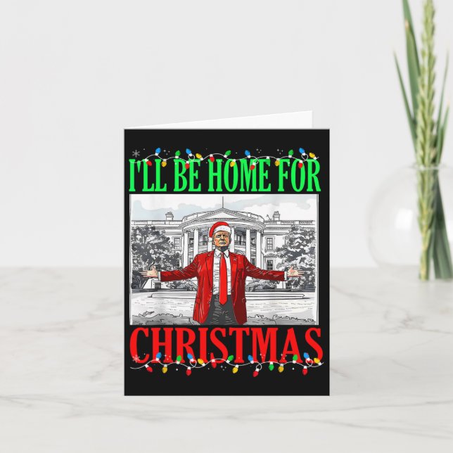 Trump 2024 I'll Be Home For Christmas Funny Trump  Card (Front)