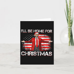 Trump 2024 Ill Be Home For Christmas Funny Trump X Card