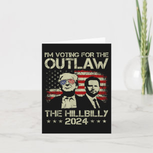 Trump 2024 - Im Voting For The Outlaw And The Hill Card