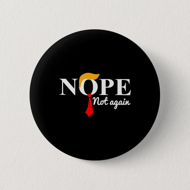 Trump 2024 Nope Not Again Funny Trump  6 Cm Round Badge (Front)