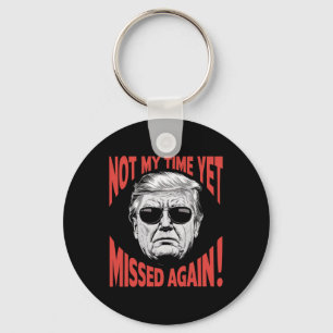 Trump 2024 Not My Time Yet - Missed Again Funny Key Ring