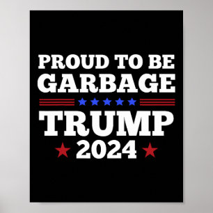 Trump 2024 Proud To Be Garbage Presidential Electi Poster