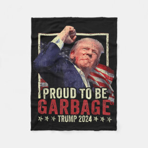 Trump 2024 Proud To Be Garbage Vote Trump Presiden Fleece Blanket