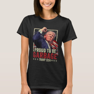 Trump 2024 Proud To Be Garbage Vote Trump Presiden T-Shirt