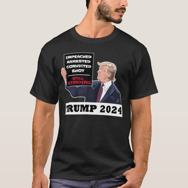 Trump 2024 Still Standing President Election USA  T-Shirt (Front)