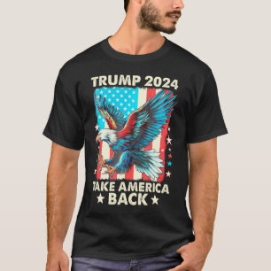 Trump 2024 Take America Back Bald Eagle Us Flag T-Shirt