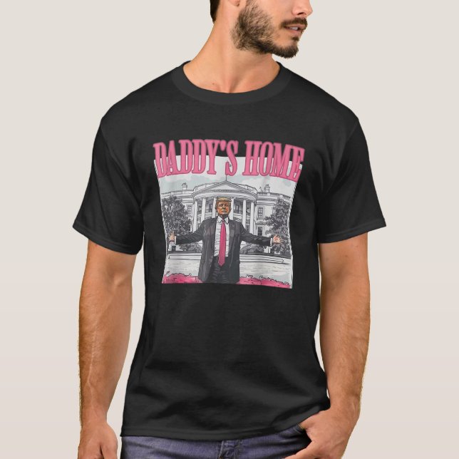 Trump 2024 Take America Back Daddy's Home T-Shirt (Front)