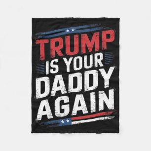 Trump 2024 Take America Back Trump Is Your Daddy A Fleece Blanket
