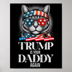 Trump 2024 Take America Byck Trump Is Your Daddy A Poster