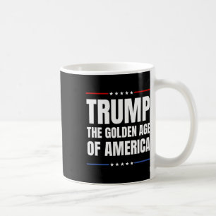 Trump 2024 The Goden Age Of Usa  Coffee Mug