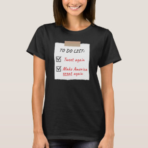 Trump 2024 To Do List Tweet Again Make America T-S T-Shirt