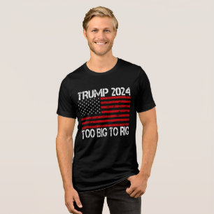Trump 2024 Too Big To Rig - 2024 Elections Tri-Blend Shirt