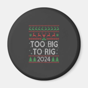 Trump 2024 Too Big To Rig Funny Ugly Xmas Sweater Magnet