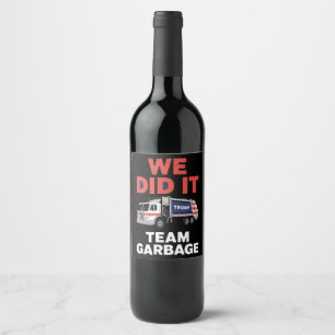 Trump 2024 Truck Garbage We Did It Team Garbage Wine Label