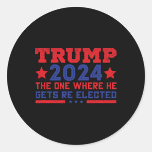 Trump 2024 Where He Gets Re-elected Classic Round Sticker