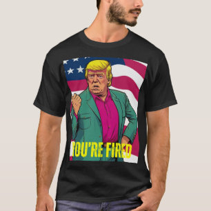 TRUMP 2024 YOU'RE FIRED T-Shirt