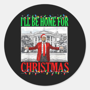 Trump 2025 I'll Be Home For Christmas Funny Trump  Classic Round Sticker