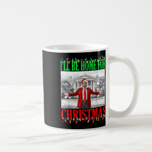 Trump 2025 I'll Be Home For Christmas Funny Trump Coffee Mug