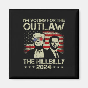 Trump 2025 - I'm Voting For The Outlaw And The Hil Magnet