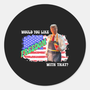 Trump 2025 Would You Like Freedom With That Fries  Classic Round Sticker
