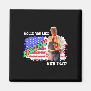 Trump 2025 Would You Like Freedom With That Fries Magnet