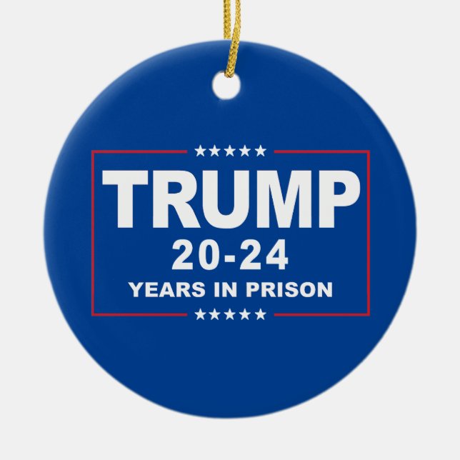 TRUMP 20 - 24 Years in Prison - Anti-Trump Ceramic Ornament (Front)