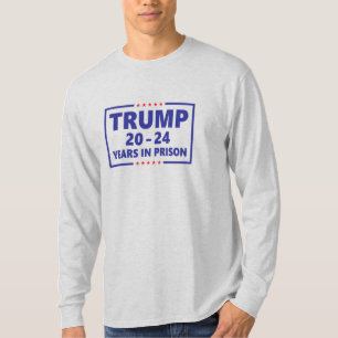 Trump 20 - 24 years in prison - anti trump funny T-Shirt