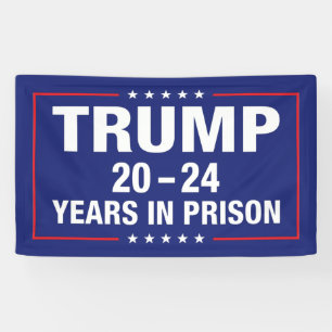 Trump 20 - 24 years in prison - funny anti trump banner